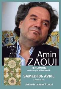 Vous êtes conviés à une rencontre, SAMEDI 06 AVRIL, à partir de 15h, avec l'écrivain Amin ZAOUI, autour de son dernier roman paru chez les éditions barzakh,  L'Enfant de l'oeuf  [barzakh] 2017.