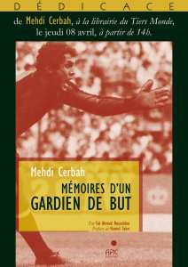 Mehdi Cerbah, un des plus célèbres gardiens de but de sa génération, sera à la Librairie du Tires-Monde pour signer ses Mémoires.