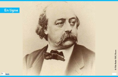 En ligne : Gustave Flaubert (1821 - 1880) « Je suis un homme-plume » !