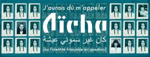 J'aurais dû m'appeler Aïcha [ou l'identité française en question]
