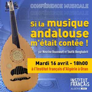 Conférence musicale | محاضرة موسيقية  « Si la musique andalouse m’était contée ! » 🎶🎤