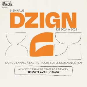Biennale DZIGN : de 2024 à 2026, d’une biennale à l’autre : focus sur le design algérien