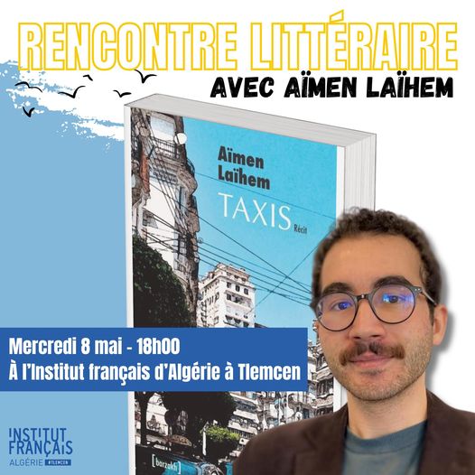 Institut français d'Algérie à Tlemcen 🔹🔷 RENCONTRE LITTÉRAIRE avec Aïmen Laïhem sur son récit « TAXIS » des [éditions barzakh]