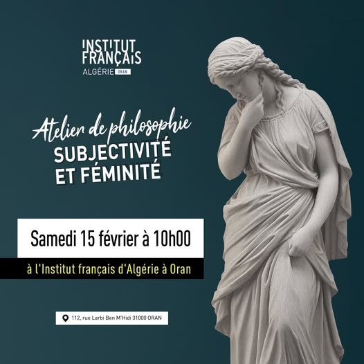 Institut français d'Algérie à Oran Atelier philosophique : subjectivité et féminité