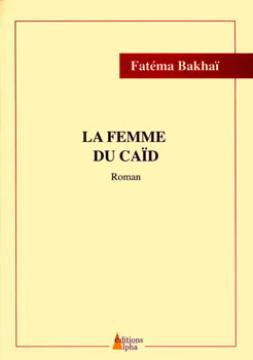 Une leçon d'histoire à l'endroit                                LA FEMME DU CAID DE FATEMA BAKHAI