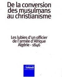 Les lubies d'un militaire en 1846 De la conversion des musulmans au christianisme