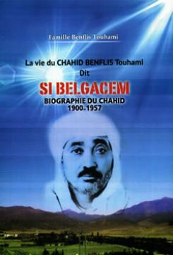 Être bon envers ses père et mère LA VIE DU CHAHID BENFLIS TOUHAMI DIT SI BELGACEM PAR LA FAMILLE BENFLIS TOUHAMI