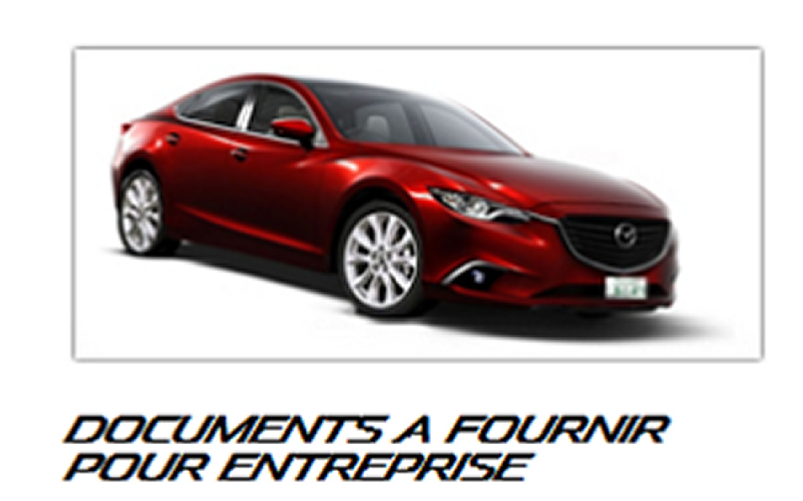Mazda Formule Crédit 0% : DOCUMENTS A FOURNIR POUR ENTREPRISE