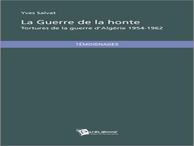 Dire l'innommable pour le devoir de mémoire et de la vérité La Guerre de la honte, tortures de la guerre d'Algérie 1954-1962 d'Yves Salvat