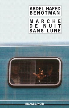 Marche de nuit sans lune de Abdel Hafed Benotman (Rivages - 2008)