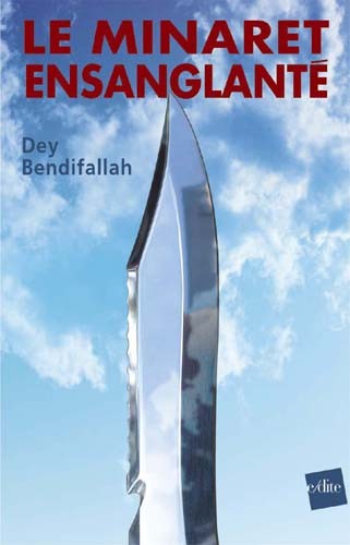 Le minaret ensanglanté de Dey Bendifallah (Ed. E-Dite - 2003)