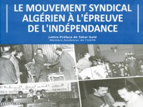 Vient de paraître : Le mouvement syndical algérien à l'épreuve de l'indépendance de Abdelmadjid Azzi Culture : les autres articles