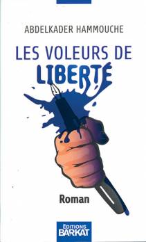 les voleurs de liberté Parution. roman d'Abdelkader Hammouche