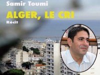 Un hymne d'amour à la capitale« Alger, le cri » de Samir Toumi