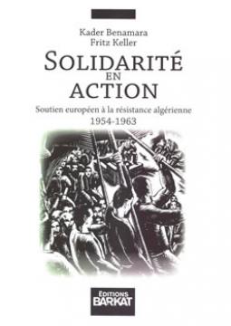 Quand la solidarité devient un esprit historique...SOLIDARITE EN ACTION DE KADER BENAMARA ET FRITZ KELLER
