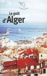 Le goût d’Alger (Essai) - Éditions Mercure de France, Paris ISBN : 2-7152-2590-3, 2006