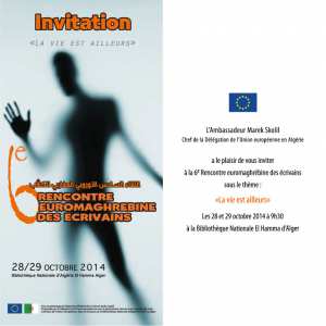 Information à la Presse A l'occasion de l'ouverture de la 6ème rencontre euromaghrébine des écrivains, la Délégation de l'Union européenne organise un point presse le 28 octobre 2014 à 10h00 à la Bibliothèque Nationale El Hamma à Alger.
