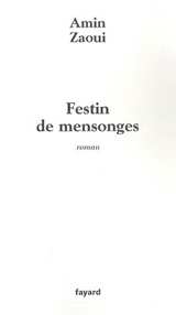 «Festin de mensonges», dernier roman d’Amine Zaoui