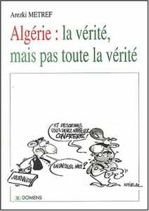 Arezki Metref, Algérie : la vérité, mais pas toute la vérité,  (Chroniques) - Éditions Domens, Paris, 2002