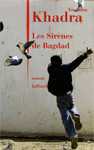 Les Sirènes de Bagdad de Yasmina Khadra, Paris, Julliard, 2006
