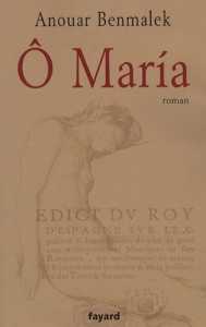 Ô MarÍ­a d’Anouar Benmalek, (Roman) - Éditions Fayard, Paris, 2006