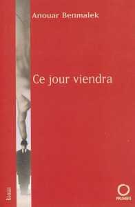 Anouar Benmalek, Ce jour viendra,  (Roman) - Éditions Fayard, Paris, 2003