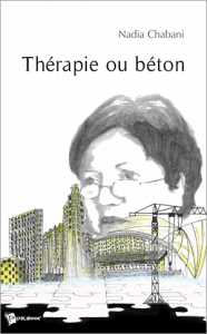 Thérapie ou béton de Nadia Chabani, (Roman) - Éditions Publibook, Paris 2007