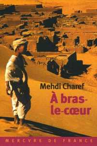 A bras-le-coeur de Mehdi Charef, (Récit) - Éditions Mercure de France, Paris 2006