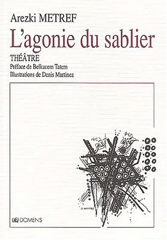 Arezki Metref, L'agonie du sablier, Théâtre - Éditions Domens, Paris