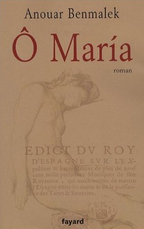Ô MarÍ­a d’Anouar Benmalek, (Roman) - Éditions Fayard, Paris, 2006