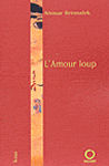 L'amour loup d'Anouar Benmalek, 2004