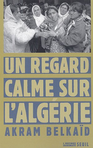 Un regard calme sur l'Algérie, Essai - Éditions du Seuil, Paris, 2005