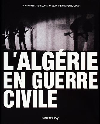L’Algérie en guerre civile,  (Essai) - Éditions Calmann-Lévy, Paris, 2003