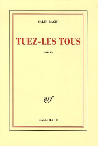 Tuez-les tous, (Roman) - Éditions Gallimard, Paris, 2006
