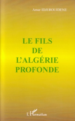 Fils de l'Algérie profonde, (Roman) - Éditions L'Harmattan, Paris, 2007
