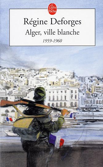 Alger, ville blanche de Régine Deforges, (Roman) - Éditions Arthème Fayard, Paris