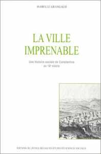 La ville imprenable, Une histoire sociale de Constantine au XVIIIe siècle Essai - Éditions Média-Plus, Constantine - 2004