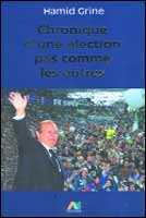 Chronique d’une élection pas comme les autres de Hamid Grine Essai - Éditions Alpha, Alger, 2004