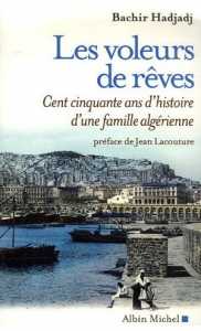 Les voleurs de rêves : Cent cinquante ans d'histoire d'une famille algérienne (Récit) - Éditions Albin Michel, Paris 2007