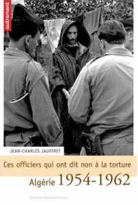 Ces officiers qui ont dit non à la torture : Algérie 1954-1962 de Jean-Charles Jauffret, (Mémoires) - Éditions Autrement, Paris 2005