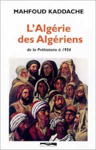 L'Algérie des Algériens, de la Préhistoire à 1954 de Mahfoud Kaddache, (Histoire) - Éditions Paris Méditerranée, Paris 2003
