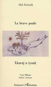 La brave poule : Lkuraj n tyazit. Édition bilingue français-kabyle de Akli Kebaïli, 2002