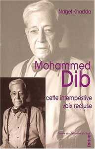 Mohammed Dib : Cette intempestive voix recluse de Naget Khadda (Critique) - Éditions Edisud, Aix-en-Provence 2003