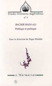 Bachir Hadj-Ali: Poétique et politique de Naget Khadda, (Critique) - Éditions L'Harmattan, Paris 2000