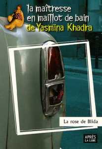 La rose de Blida de Yasmina Khadra, (Roman) - Éditions Après la Lune, Paris 2006