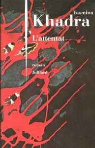L'attentat de Yasmina Khadra, Roman - Éditions Julliard, Paris 2005