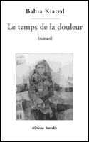 Le temps de la douleur de Bahia Kiared (Roman) - Éditions Barzakh, Alger, 2003