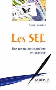 Les SEL : Une utopie anticapitaliste en pratique de Smaïn Laâcher, (Essai) - Éditions La Dispute, Paris 2003