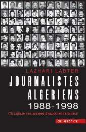 Journalistes algériens, 1988-1998 Chronique des années d'espoir et de terreur de Lazhari Labter (Essai) - Éditions Chihab, Alger, 2005