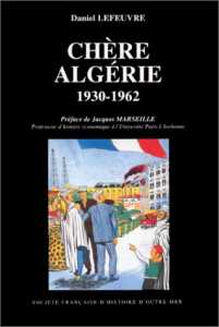 Chère Algérie 1930-1962 de Daniel Lefeuvre, Essai - Éditions Adhe, Paris 2000